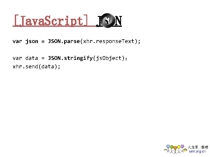 [Java. Script] JSON var json = JSON. parse(xhr. response. Text); var data = JSON.