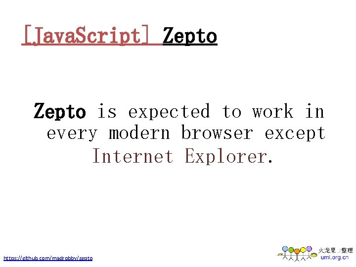 [Java. Script] Zepto is expected to work in every modern browser except Internet Explorer.