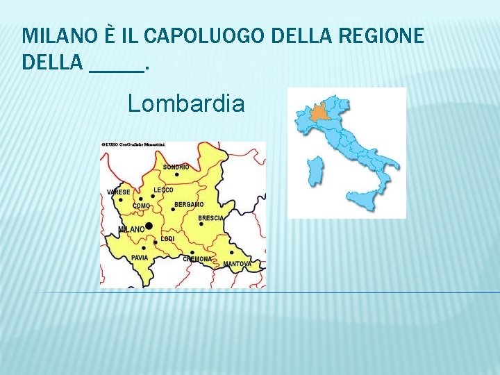 MILANO È IL CAPOLUOGO DELLA REGIONE DELLA _____. Lombardia 