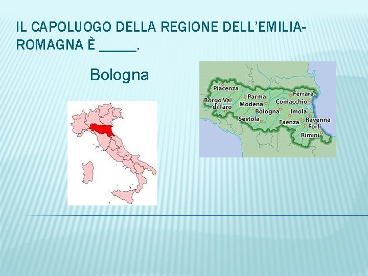 IL CAPOLUOGO DELLA REGIONE DELL’EMILIAROMAGNA È _____. Bologna 