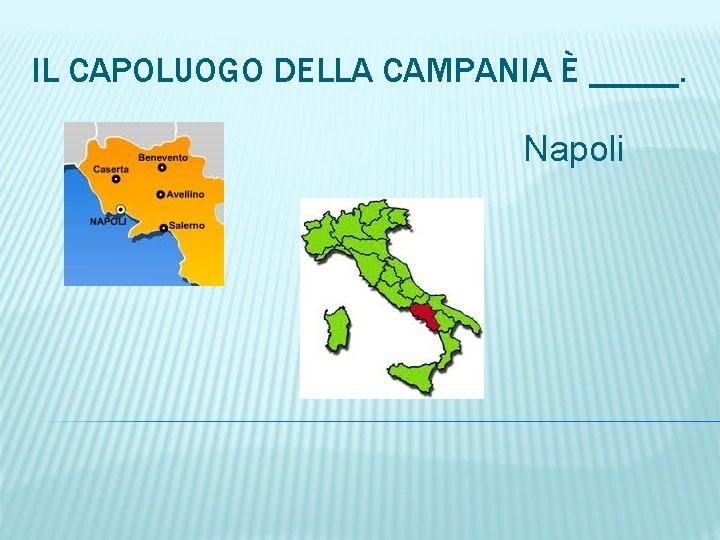 IL CAPOLUOGO DELLA CAMPANIA È _____. Napoli 