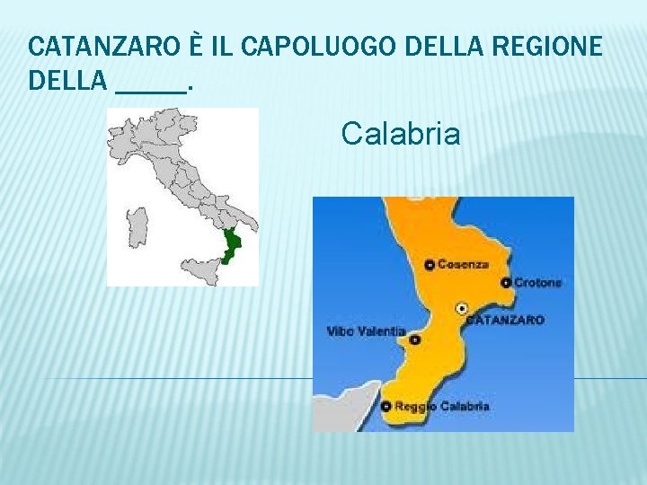 CATANZARO È IL CAPOLUOGO DELLA REGIONE DELLA _____. Calabria 