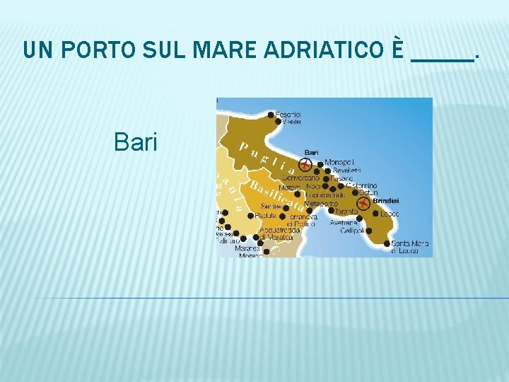 UN PORTO SUL MARE ADRIATICO È _____. Bari 