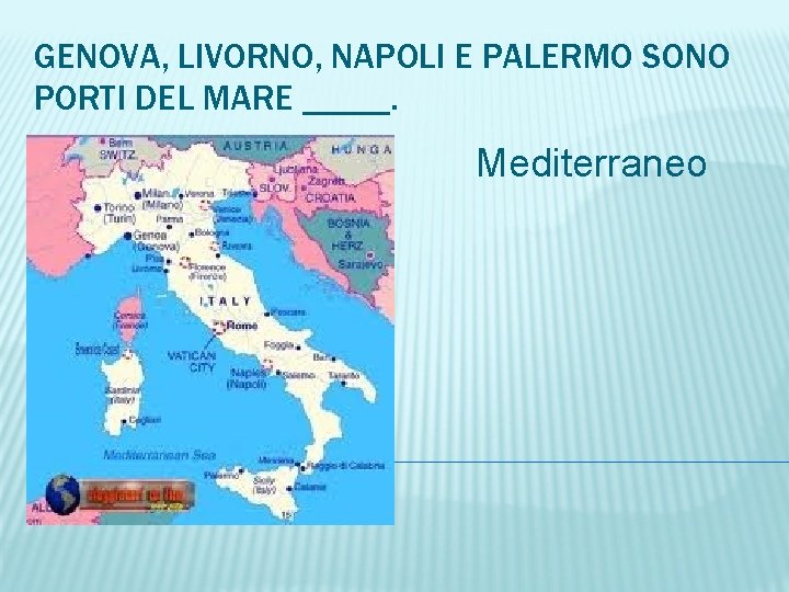 GENOVA, LIVORNO, NAPOLI E PALERMO SONO PORTI DEL MARE _____. Mediterraneo 