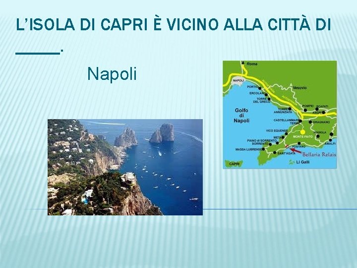 L’ISOLA DI CAPRI È VICINO ALLA CITTÀ DI _____. Napoli 