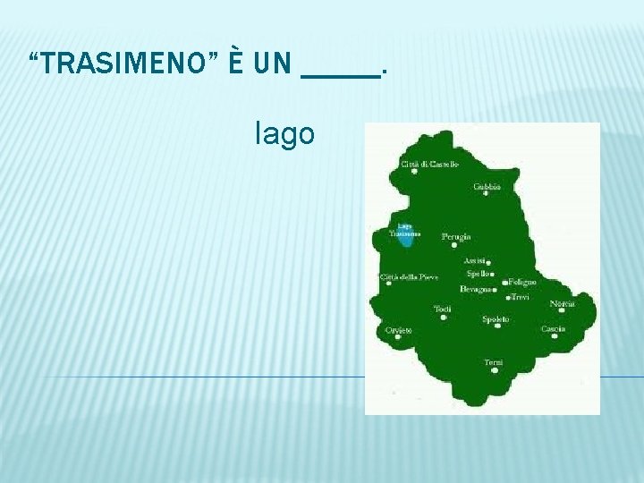 “TRASIMENO” È UN _____. lago 