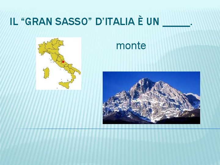 IL “GRAN SASSO” D’ITALIA È UN _____. monte 