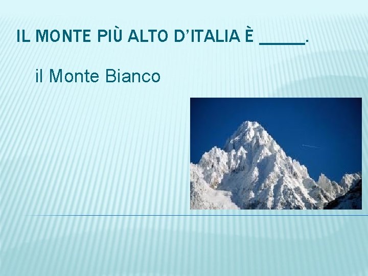 IL MONTE PIÙ ALTO D’ITALIA È _____. il Monte Bianco 