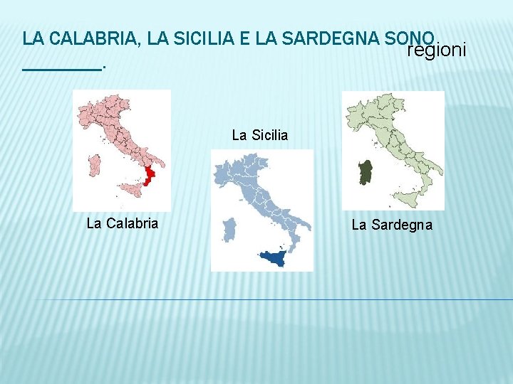 LA CALABRIA, LA SICILIA E LA SARDEGNA SONO regioni ____. La Sicilia La Calabria