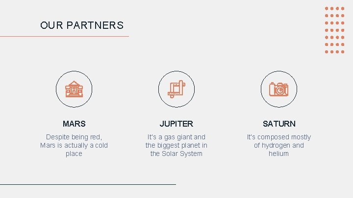OUR PARTNERS MARS JUPITER SATURN Despite being red, Mars is actually a cold place