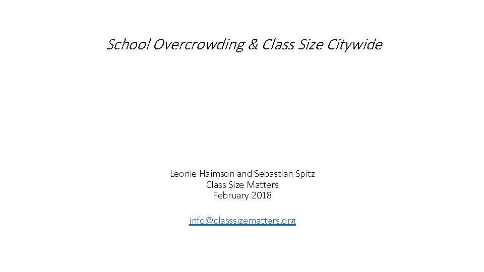 School Overcrowding & Class Size Citywide Leonie Haimson and Sebastian Spitz Class Size Matters