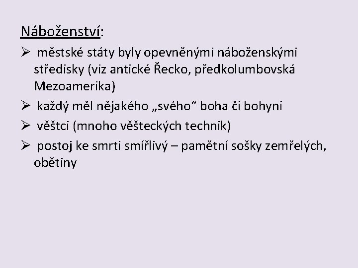 Náboženství: Ø městské státy byly opevněnými náboženskými středisky (viz antické Řecko, předkolumbovská Mezoamerika) Ø