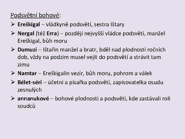 Podsvětní bohové: Ø Ereškigal – vládkyně podsvětí, sestra Ištary Ø Nergal (též Erra) –