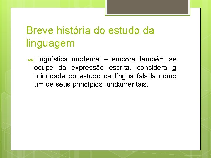 Breve história do estudo da linguagem Linguística moderna – embora também se ocupe da