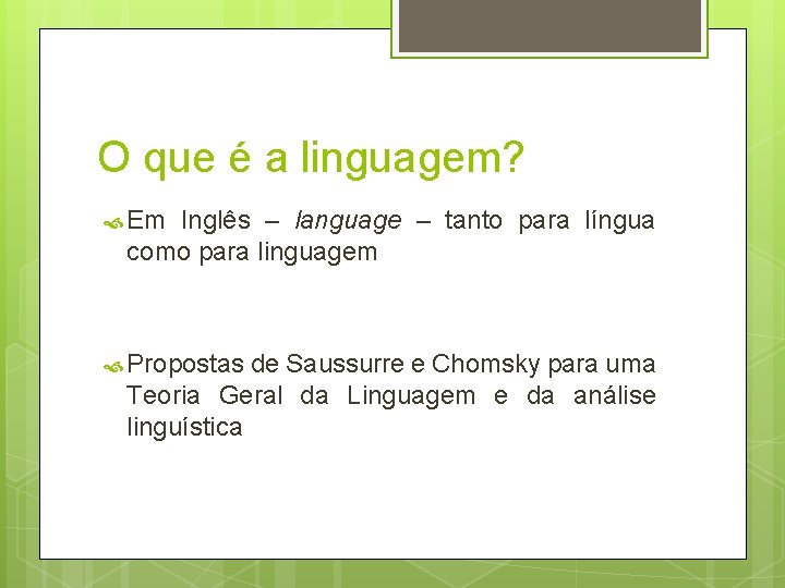 O que é a linguagem? Em Inglês – language – tanto para língua como