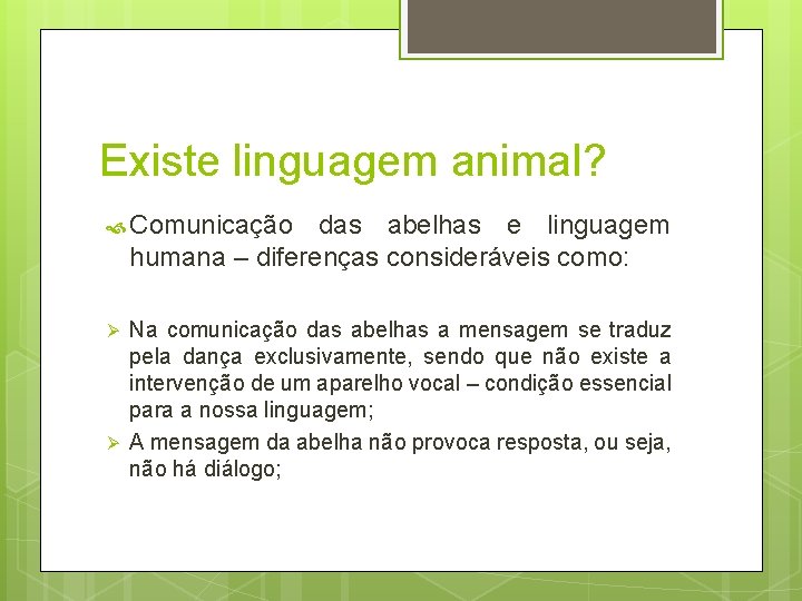 Existe linguagem animal? Comunicação das abelhas e linguagem humana – diferenças consideráveis como: Ø