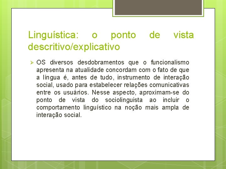 Linguística: o ponto descritivo/explicativo Ø de vista OS diversos desdobramentos que o funcionalismo apresenta