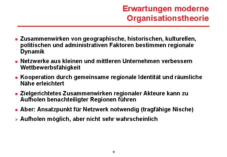 Erwartungen moderne Organisationstheorie n n Zusammenwirken von geographische, historischen, kulturellen, politischen und administrativen Faktoren