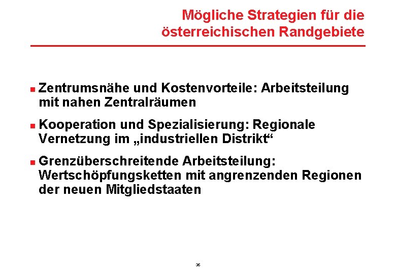 Mögliche Strategien für die österreichischen Randgebiete n n n Zentrumsnähe und Kostenvorteile: Arbeitsteilung mit