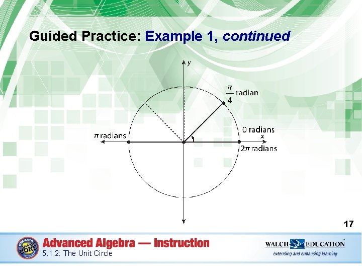 Guided Practice: Example 1, continued 17 5. 1. 2: The Unit Circle 