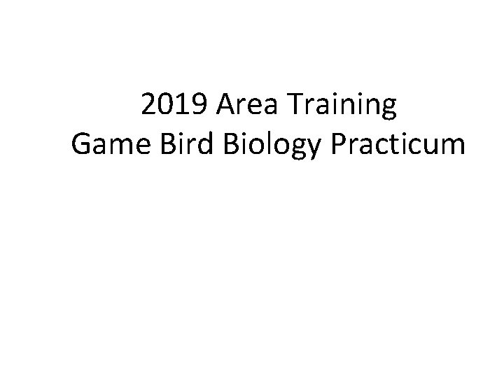 2019 Area Training Game Bird Biology Practicum 2019 Area Training Game Bird Biology Practicum