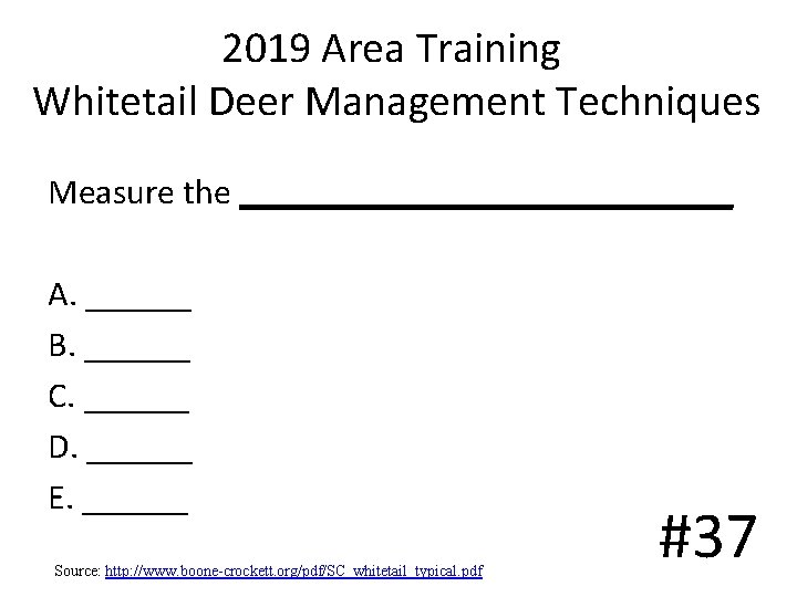 2019 Area Training Whitetail Deer Management Techniques Measure the ______________ A. ______ B. ______ 2019 Area Training Whitetail Deer Management Techniques Measure the ______________ A. ______ B. ______
