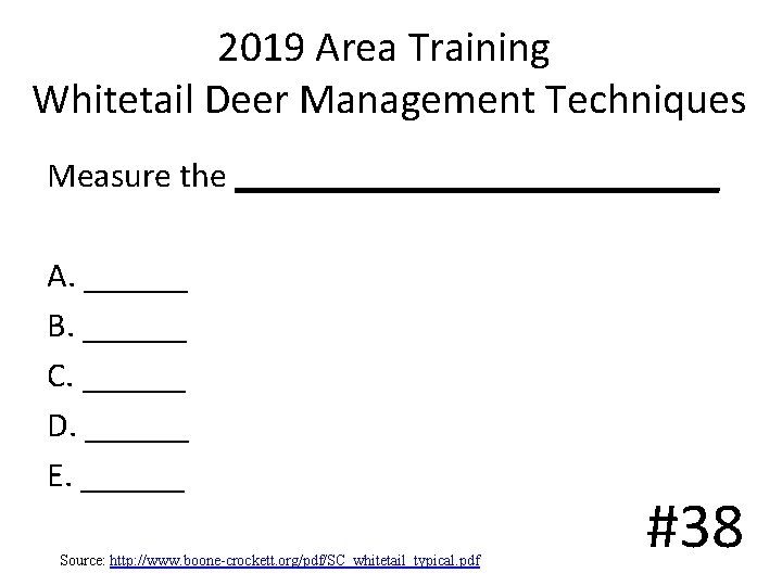 2019 Area Training Whitetail Deer Management Techniques Measure the ______________ A. ______ B. ______ 2019 Area Training Whitetail Deer Management Techniques Measure the ______________ A. ______ B. ______