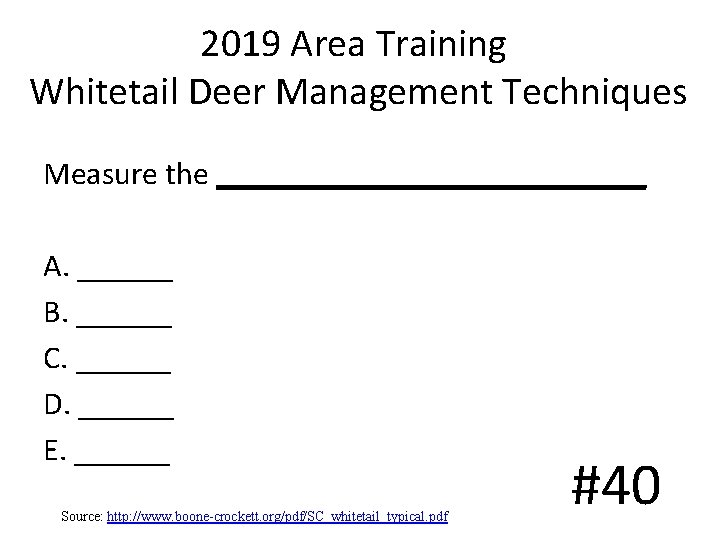 2019 Area Training Whitetail Deer Management Techniques Measure the ______________ A. ______ B. ______ 2019 Area Training Whitetail Deer Management Techniques Measure the ______________ A. ______ B. ______