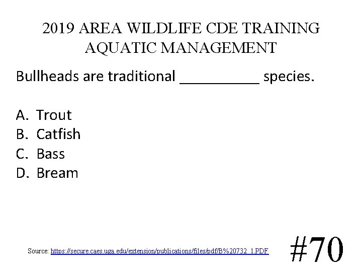 2019 AREA WILDLIFE CDE TRAINING AQUATIC MANAGEMENT Bullheads are traditional _____ species. A. B. 2019 AREA WILDLIFE CDE TRAINING AQUATIC MANAGEMENT Bullheads are traditional _____ species. A. B.