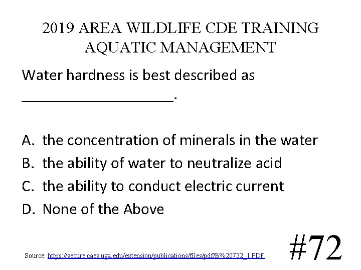 2019 AREA WILDLIFE CDE TRAINING AQUATIC MANAGEMENT Water hardness is best described as __________. 2019 AREA WILDLIFE CDE TRAINING AQUATIC MANAGEMENT Water hardness is best described as __________.