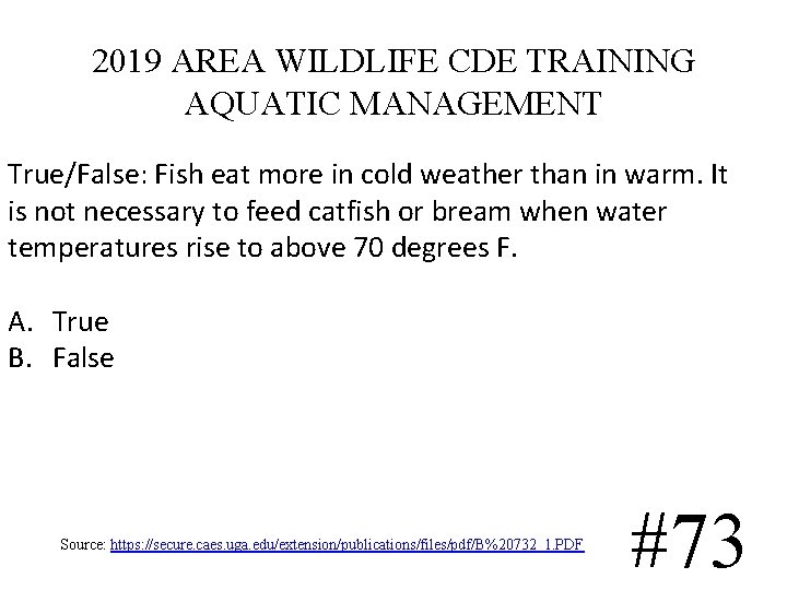 2019 AREA WILDLIFE CDE TRAINING AQUATIC MANAGEMENT True/False: Fish eat more in cold weather 2019 AREA WILDLIFE CDE TRAINING AQUATIC MANAGEMENT True/False: Fish eat more in cold weather