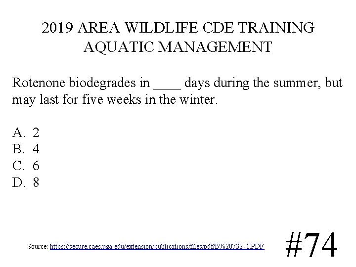 2019 AREA WILDLIFE CDE TRAINING AQUATIC MANAGEMENT Rotenone biodegrades in ____ days during the 2019 AREA WILDLIFE CDE TRAINING AQUATIC MANAGEMENT Rotenone biodegrades in ____ days during the