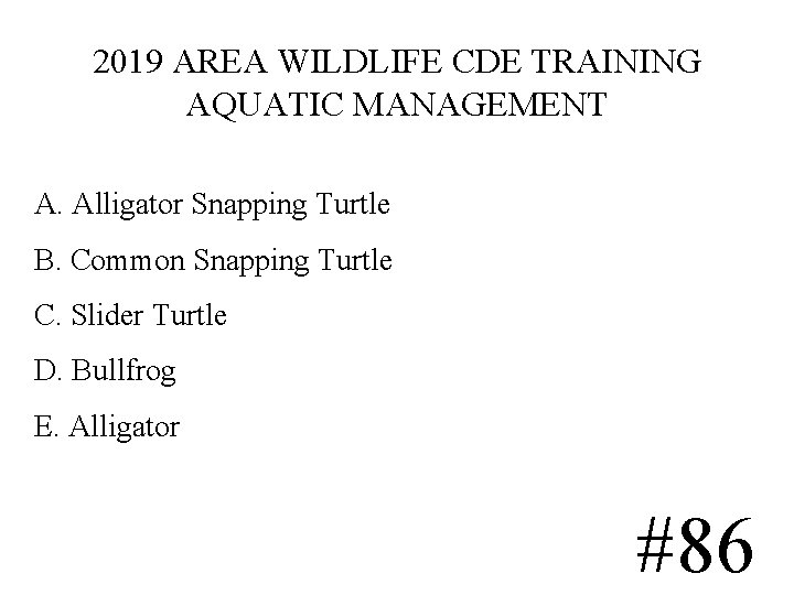 2019 AREA WILDLIFE CDE TRAINING AQUATIC MANAGEMENT A. Alligator Snapping Turtle B. Common Snapping 2019 AREA WILDLIFE CDE TRAINING AQUATIC MANAGEMENT A. Alligator Snapping Turtle B. Common Snapping