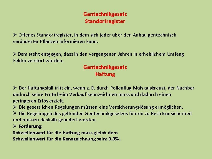 Gentechnikgesetz Standortregister Ø Offenes Standortregister, in dem sich jeder über den Anbau gentechnisch veränderter