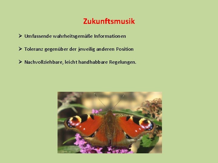 Zukunftsmusik Ø Umfassende wahrheitsgemäße Informationen Ø Toleranz gegenüber der jeweilig anderen Position Ø Nachvollziehbare,