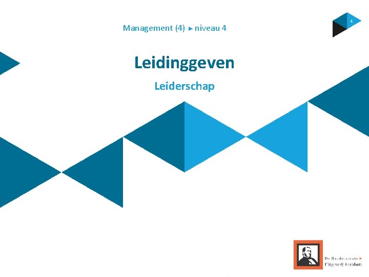 Management (4) ► niveau 4 Leidinggeven Leiderschap Management (4) ► niveau 4 Leidinggeven Leiderschap