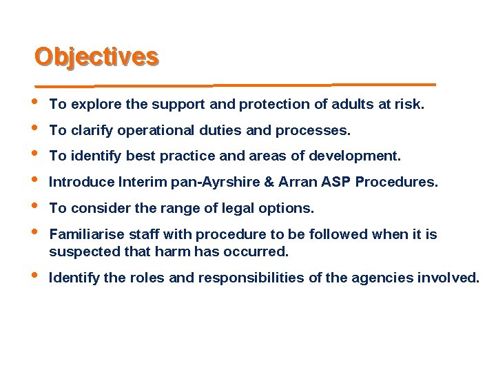 Objectives • • • To explore the support and protection of adults at risk.