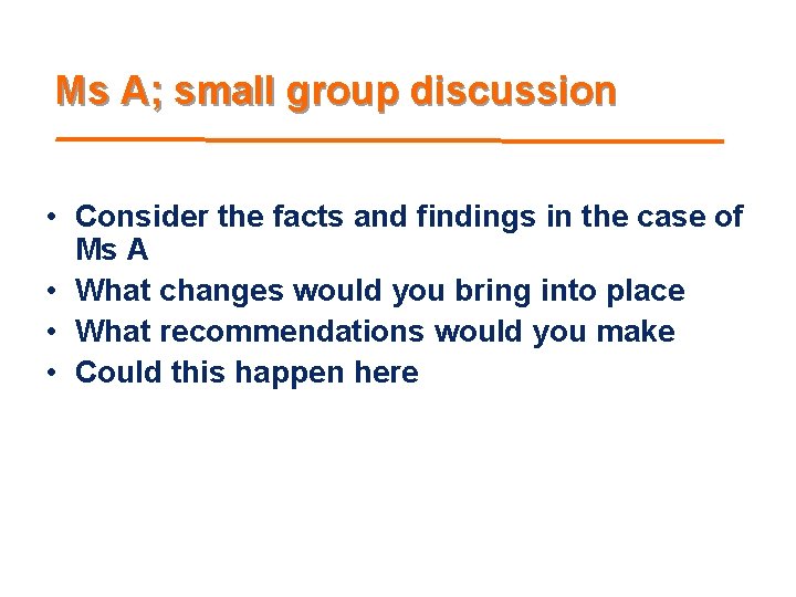 Ms A; small group discussion • Consider the facts and findings in the case