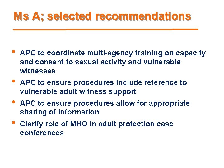 Ms A; selected recommendations • • APC to coordinate multi-agency training on capacity and