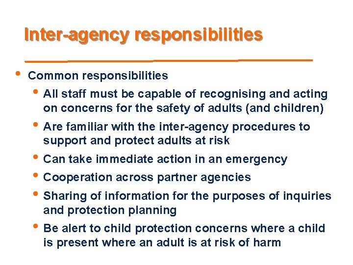 Inter-agency responsibilities • Common responsibilities • All staff must be capable of recognising and