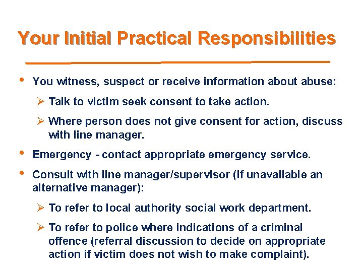 Your Initial Practical Responsibilities • You witness, suspect or receive information about abuse: Ø