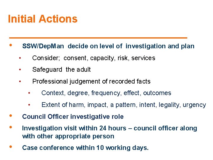 Initial Actions • SSW/Dep. Man decide on level of investigation and plan • Consider;