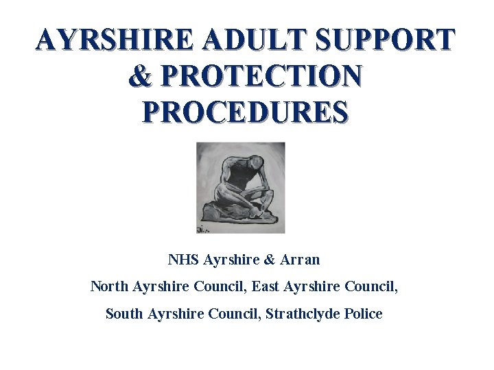 AYRSHIRE ADULT SUPPORT & PROTECTION PROCEDURES NHS Ayrshire & Arran North Ayrshire Council, East