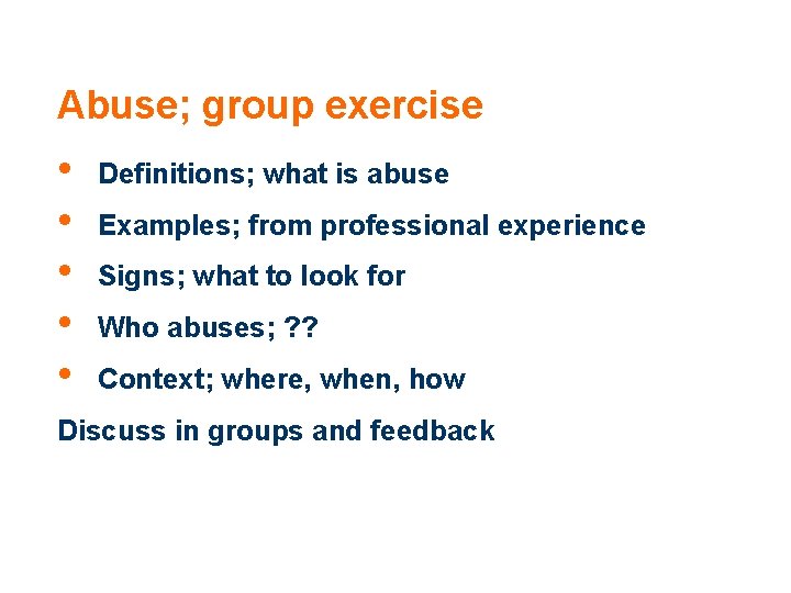 Abuse; group exercise • • • Definitions; what is abuse Examples; from professional experience