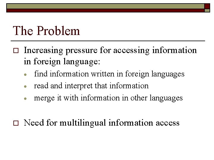 The Problem o Increasing pressure for accessing information in foreign language: · · ·
