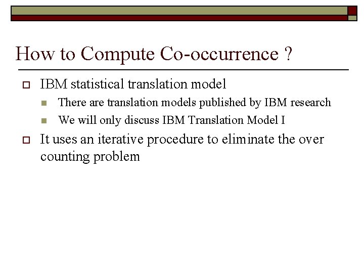 How to Compute Co-occurrence ? o IBM statistical translation model n n o There