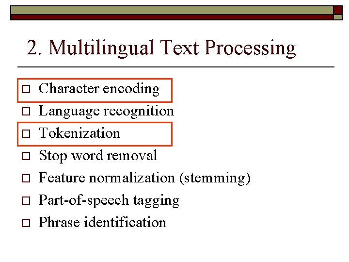 2. Multilingual Text Processing o o o o Character encoding Language recognition Tokenization Stop
