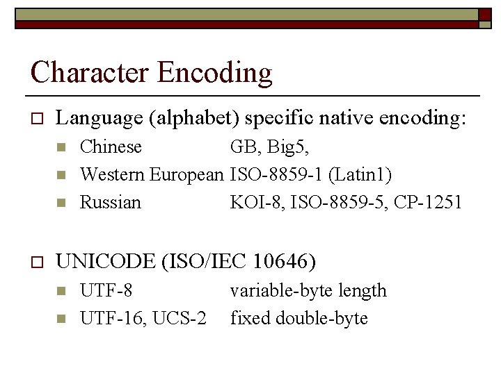 Character Encoding o Language (alphabet) specific native encoding: n n n o Chinese GB,