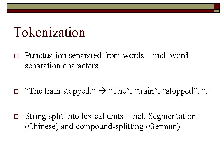 Tokenization o Punctuation separated from words – incl. word separation characters. o “The train
