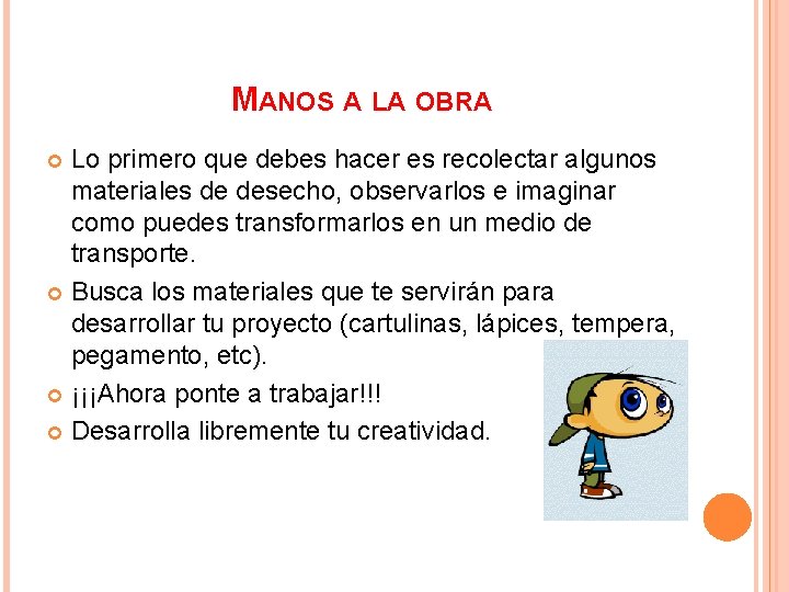 MANOS A LA OBRA Lo primero que debes hacer es recolectar algunos materiales de